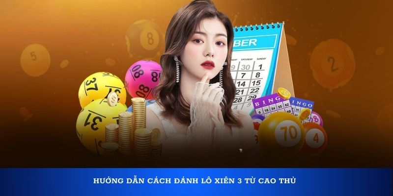 Hướng dẫn cách đánh lô xiên 3 từ cao thủ