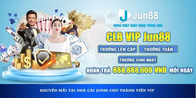 Khuyến mãi tại nhà cái Jun88 cho thành viên Vip