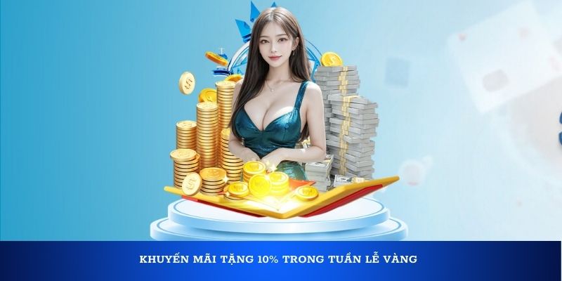 Khuyến mãi tặng 10% trong tuần lễ vàng