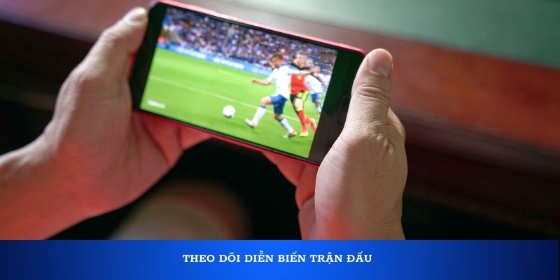 Theo dõi diễn biến trận đấu