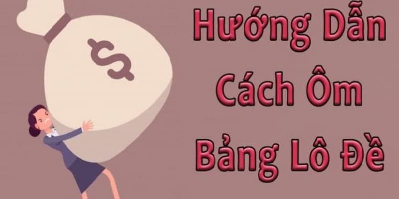 Hướng dẫn ôm bảng lô đề cho người mới 