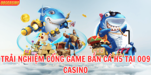 Trải Nghiệm Cổng Game Bắn Cá H5