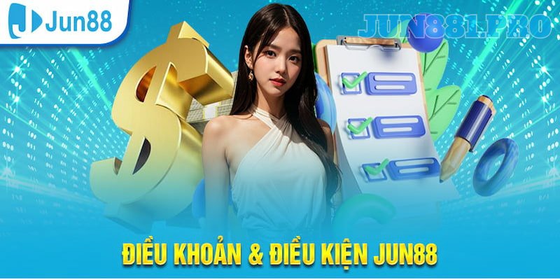 Cập nhật bản điều khoản và điều kiện Jun88 mới nhất