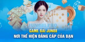 Game Bài Jun88 - Khám Phá Sảnh Chơi Bài Đổi Thưởng Cực Hời